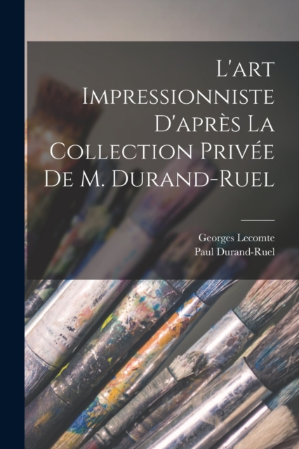 L'art impressionniste d'apres la collection privee de M. Durand-Ruel, Paperback / softback Book