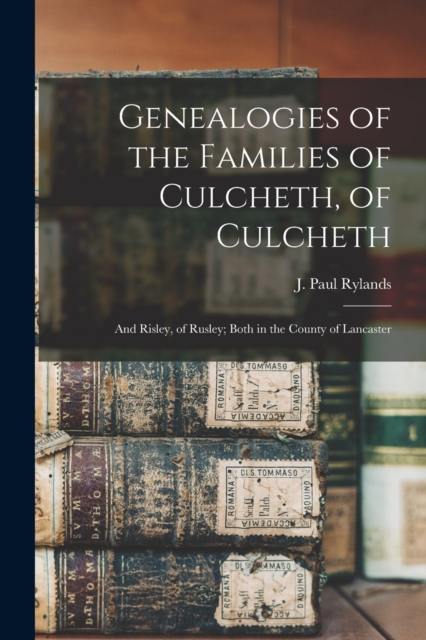 Genealogies of the Families of Culcheth, of Culcheth; and Risley, of Rusley; Both in the County of Lancaster, Paperback / softback Book