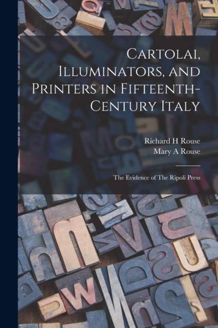 Cartolai, Illuminators, and Printers in Fifteenth-century Italy : The Evidence of The Ripoli Press, Paperback / softback Book