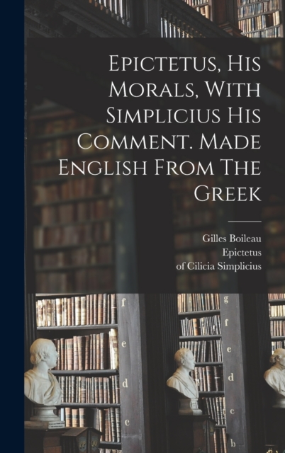 Epictetus, His Morals, With Simplicius His Comment. Made English From The Greek, Hardback Book