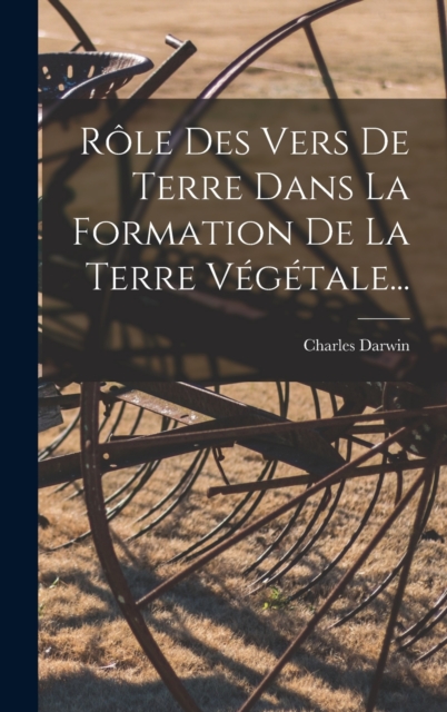 Role Des Vers De Terre Dans La Formation De La Terre Vegetale..., Hardback Book