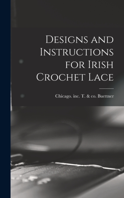 Designs and Instructions for Irish Crochet Lace, Hardback Book