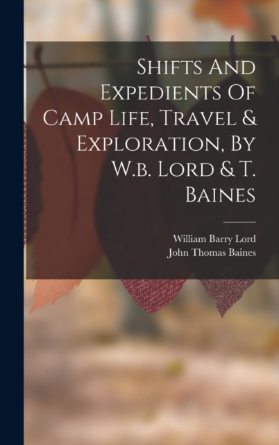 Shifts And Expedients Of Camp Life, Travel & Exploration, By W.b. Lord & T. Baines, Hardback Book