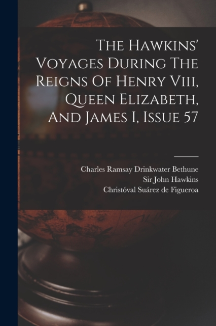The Hawkins' Voyages During The Reigns Of Henry Viii, Queen Elizabeth, And James I, Issue 57, Paperback / softback Book