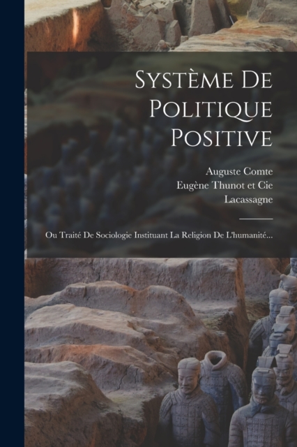 Systeme De Politique Positive : Ou Traite De Sociologie Instituant La Religion De L'humanite..., Paperback / softback Book