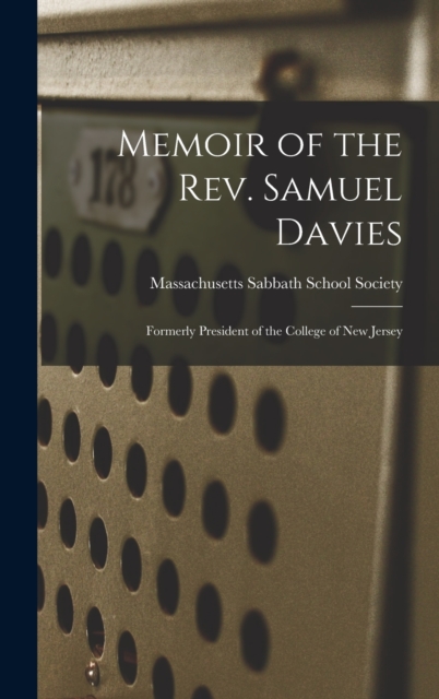 Memoir of the Rev. Samuel Davies : Formerly President of the College of New Jersey, Hardback Book