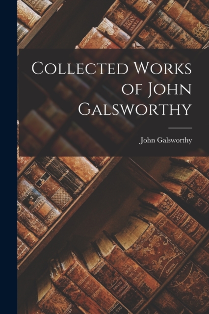 Collected Works of John Galsworthy, Paperback / softback Book