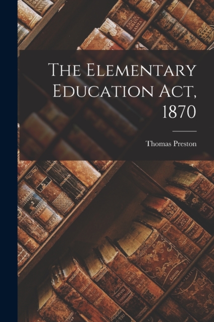 The Elementary Education Act, 1870, Paperback / softback Book
