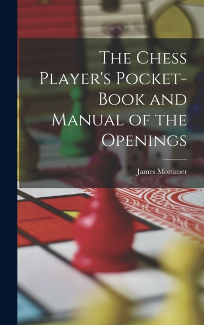 The Chess Player's Pocket-Book and Manual of the Openings, Hardback Book