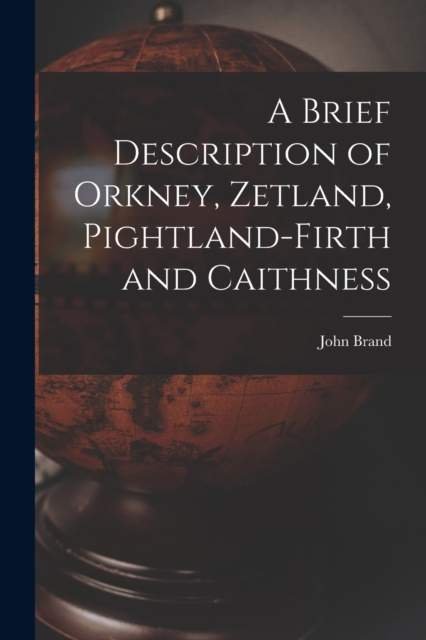 A Brief Description of Orkney, Zetland, Pightland-Firth and Caithness, Paperback / softback Book