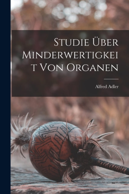 Studie Uber Minderwertigkeit Von Organen, Paperback / softback Book