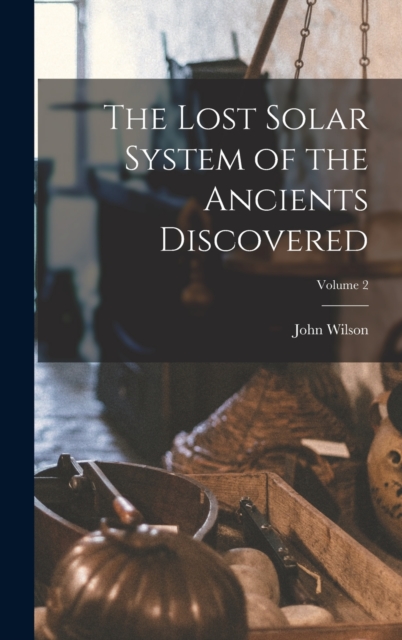 The Lost Solar System of the Ancients Discovered; Volume 2, Hardback Book