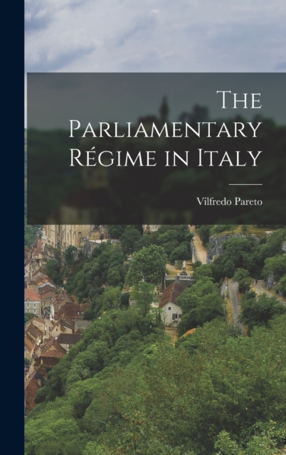 The Parliamentary Regime in Italy, Hardback Book