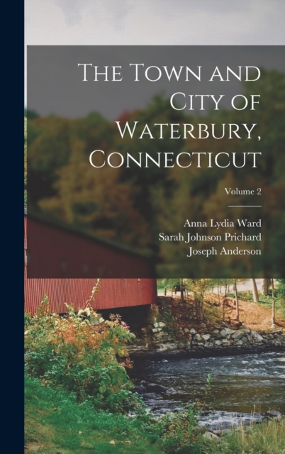 The Town and City of Waterbury, Connecticut; Volume 2, Hardback Book