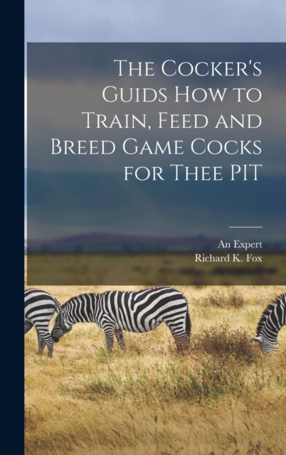 The Cocker's Guids how to Train, Feed and Breed Game Cocks for Thee PIT, Hardback Book