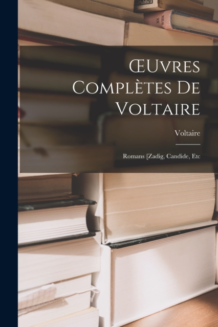 OEuvres Completes De Voltaire : Romans [Zadig, Candide, Etc, Paperback / softback Book