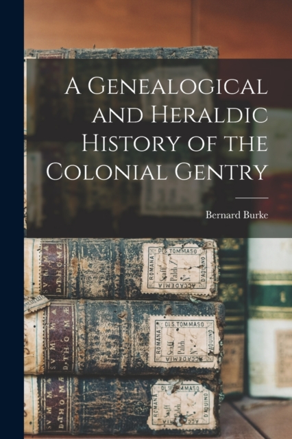 A Genealogical and Heraldic History of the Colonial Gentry, Paperback / softback Book
