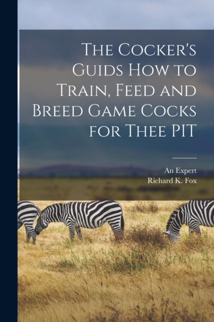 The Cocker's Guids how to Train, Feed and Breed Game Cocks for Thee PIT, Paperback / softback Book