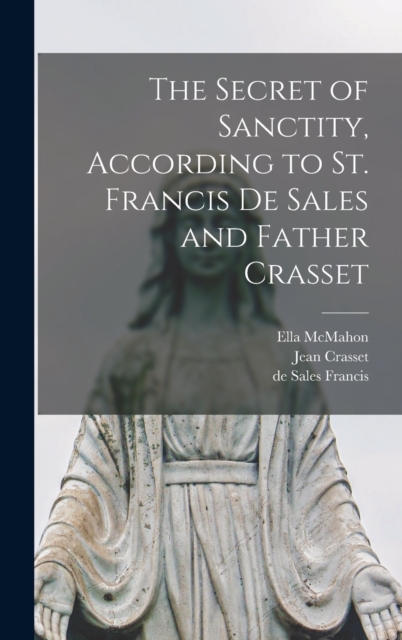 The Secret of Sanctity, According to St. Francis de Sales and Father Crasset, Hardback Book