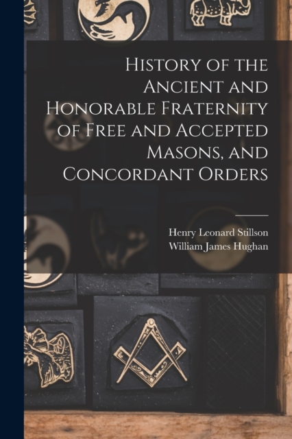 History of the Ancient and Honorable Fraternity of Free and Accepted Masons, and Concordant Orders, Paperback / softback Book