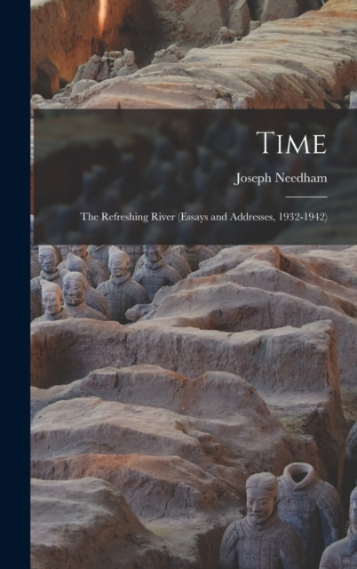 Time : The Refreshing River (essays and Addresses, 1932-1942), Hardback Book