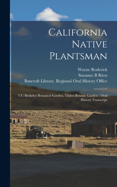 California Native Plantsman : UC Berkeley Botanical Garden, Tilden Botanic Garden: Oral History Transcript, Hardback Book