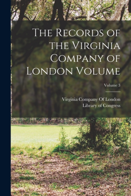 The Records of the Virginia Company of London Volume; Volume 3, Paperback / softback Book