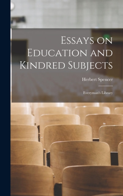 Essays on Education and Kindred Subjects : Everyman's Library, Hardback Book