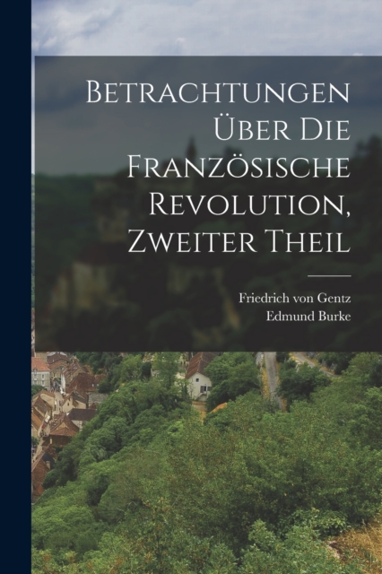 Betrachtungen Uber die Franzosische Revolution, zweiter Theil, Paperback / softback Book