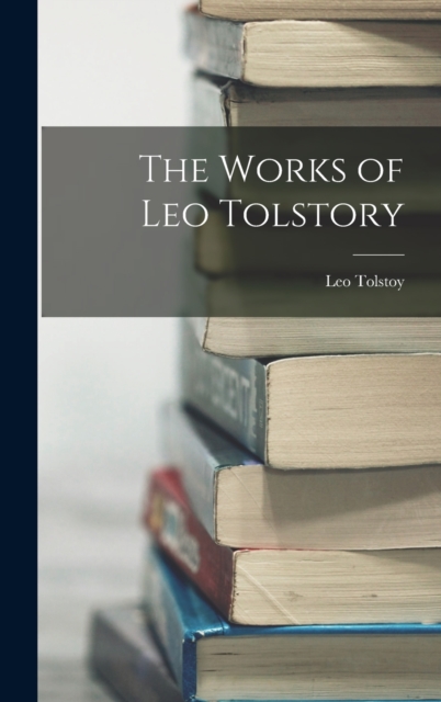 The Works of Leo Tolstory, Hardback Book