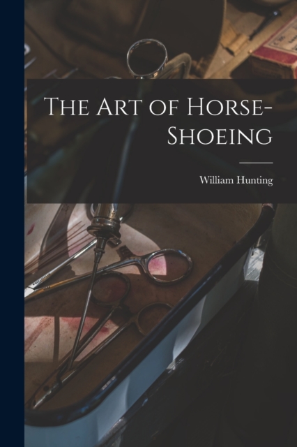 The Art of Horse-Shoeing, Paperback / softback Book