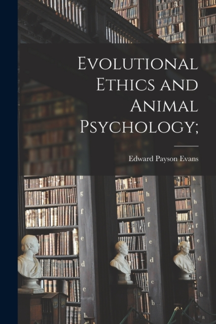 Evolutional Ethics and Animal Psychology;, Paperback / softback Book