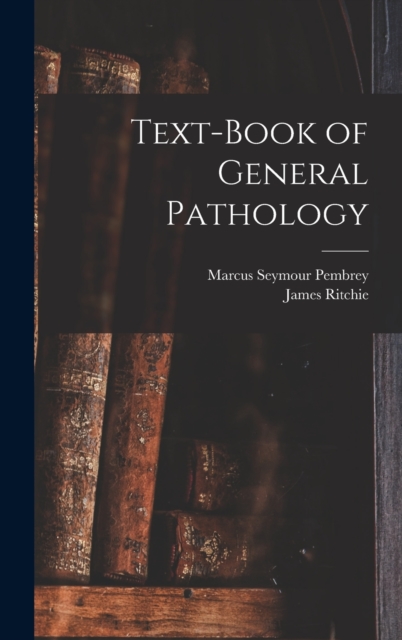 Text-Book of General Pathology, Hardback Book