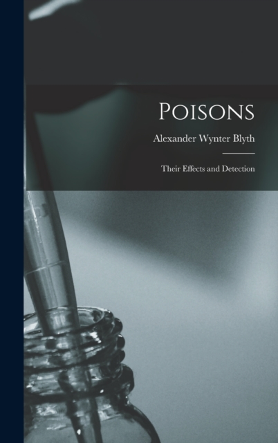 Poisons : Their Effects and Detection, Hardback Book
