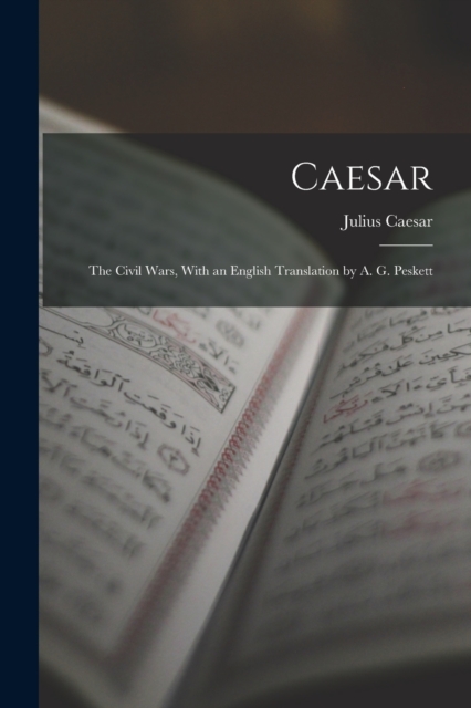 Caesar : The Civil Wars, With an English Translation by A. G. Peskett, Paperback / softback Book