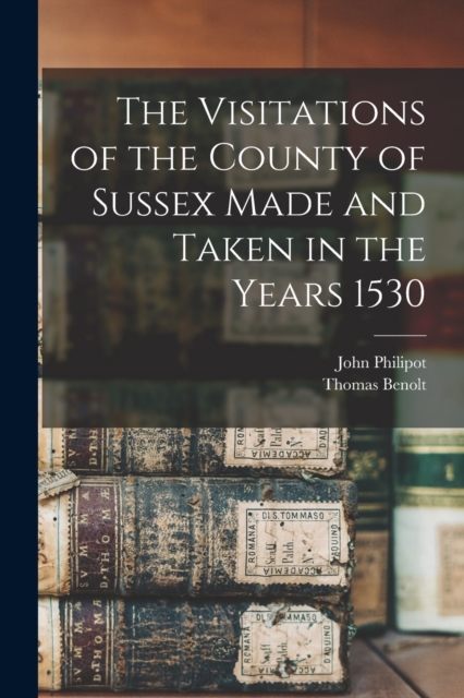 The Visitations of the County of Sussex Made and Taken in the Years 1530, Paperback / softback Book