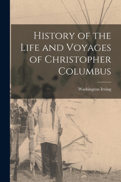 History of the Life and Voyages of Christopher Columbus, Paperback / softback Book