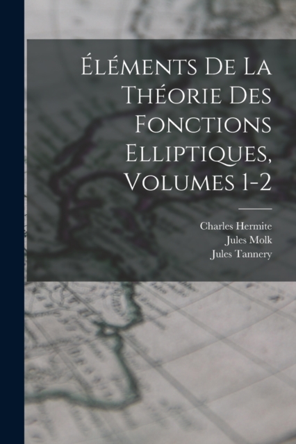 Elements De La Theorie Des Fonctions Elliptiques, Volumes 1-2, Paperback / softback Book