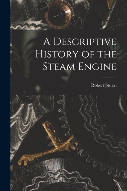 A Descriptive History of the Steam Engine, Paperback / softback Book