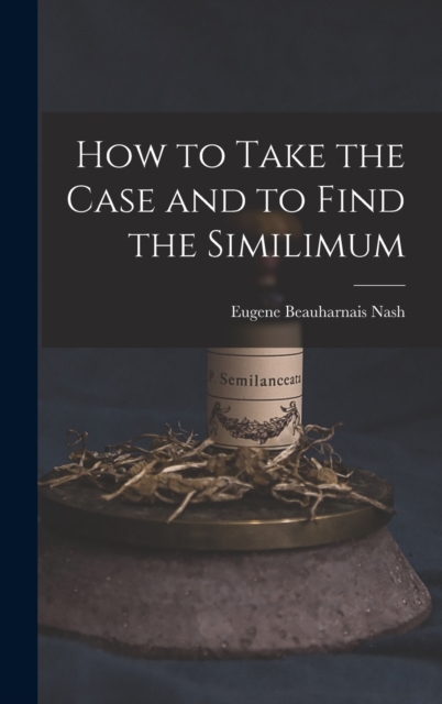 How to Take the Case and to Find the Similimum, Hardback Book