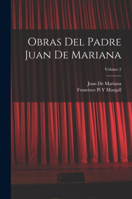 Obras Del Padre Juan De Mariana; Volume 2, Paperback / softback Book