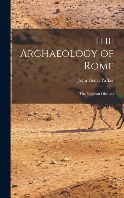 The Archaeology of Rome : The Egyptian Obelisks, Hardback Book