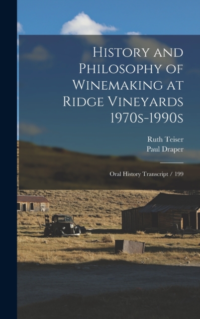 History and Philosophy of Winemaking at Ridge Vineyards 1970s-1990s : Oral History Transcript / 199, Hardback Book