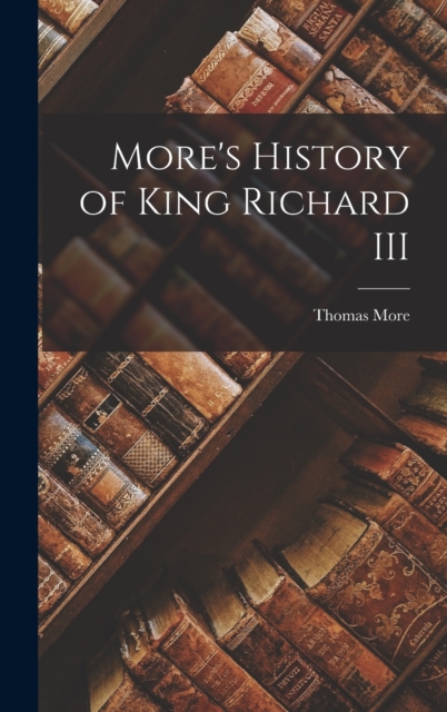 More's History of King Richard III, Hardback Book