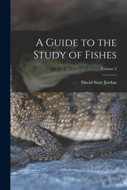 A Guide to the Study of Fishes; Volume 2, Paperback / softback Book