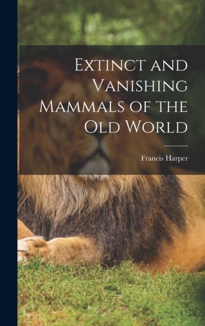 Extinct and Vanishing Mammals of the Old World, Hardback Book