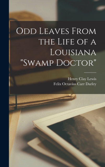 Odd Leaves From the Life of a Louisiana "swamp Doctor", Hardback Book