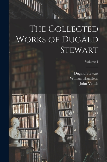 The Collected Works of Dugald Stewart; Volume 1, Paperback / softback Book