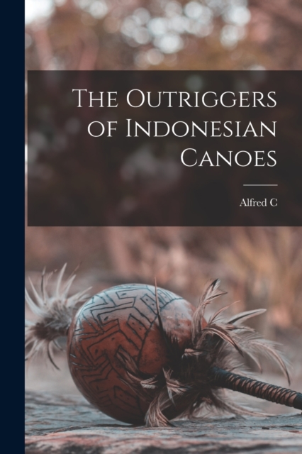 The Outriggers of Indonesian Canoes, Paperback / softback Book