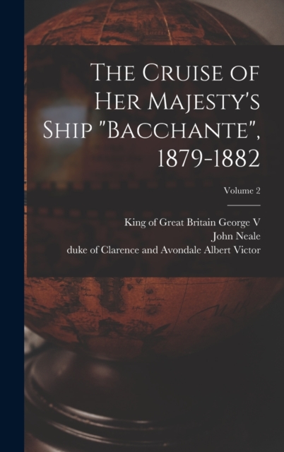 The Cruise of Her Majesty's Ship "Bacchante", 1879-1882; Volume 2, Hardback Book
